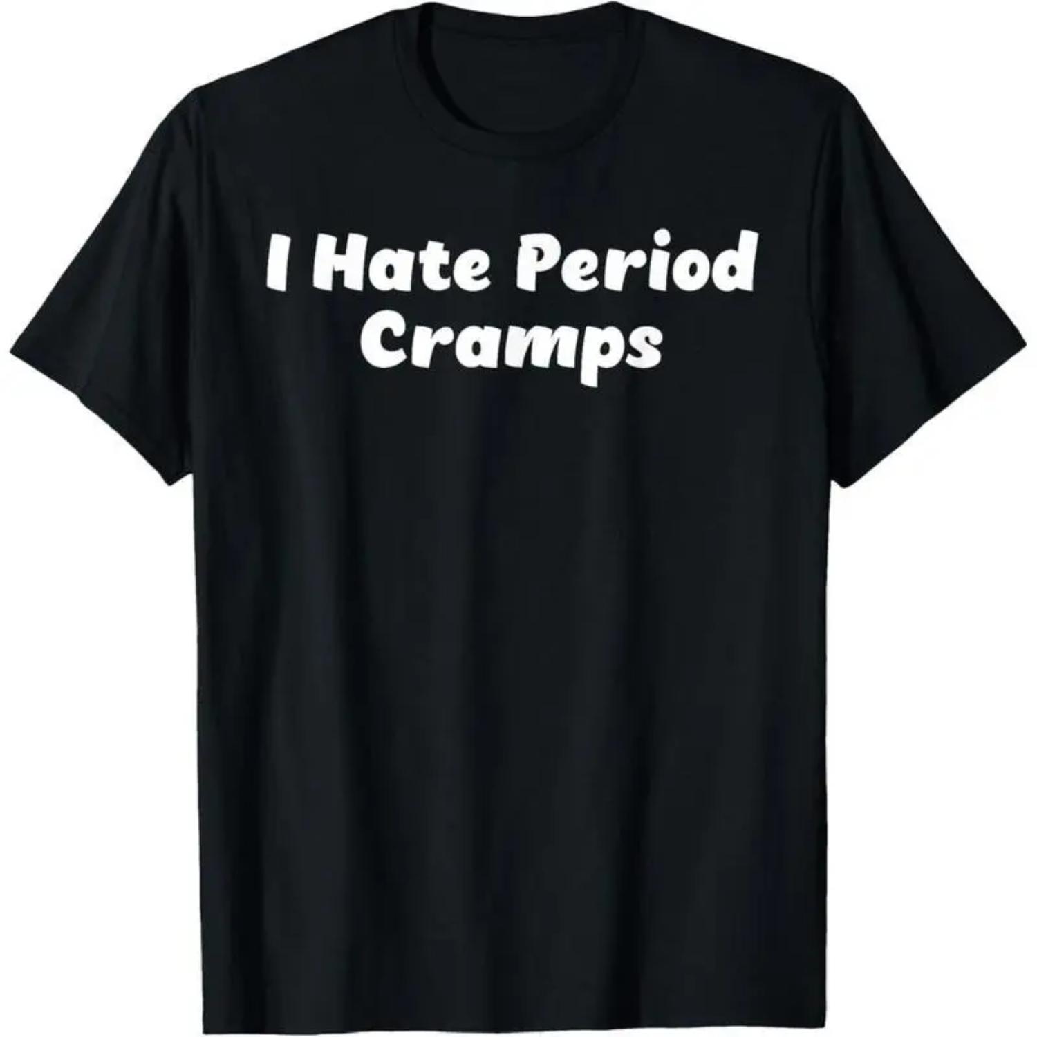 Comfortable 100 Cotton I Hate Period Cramps Unisex T Shirt