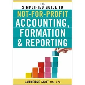 USED-The Simplified Guide to Not-for-Profit Accounting, Formation, and Reporting by Scot, Laurence (Paperback)