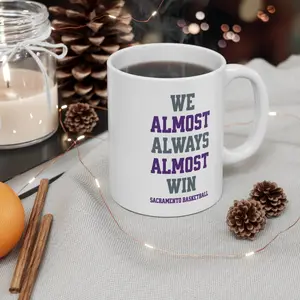 Sacramento Kings | We Almost Always Almost Win | Basketball Mug | White Glossy Mug | Funny Gift Idea | Funny NBA Gift | Sport Themed Mug