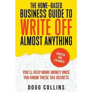 The Home-Based Business Guide to Write Off Almost Anything -- Doug Collins, Paperback