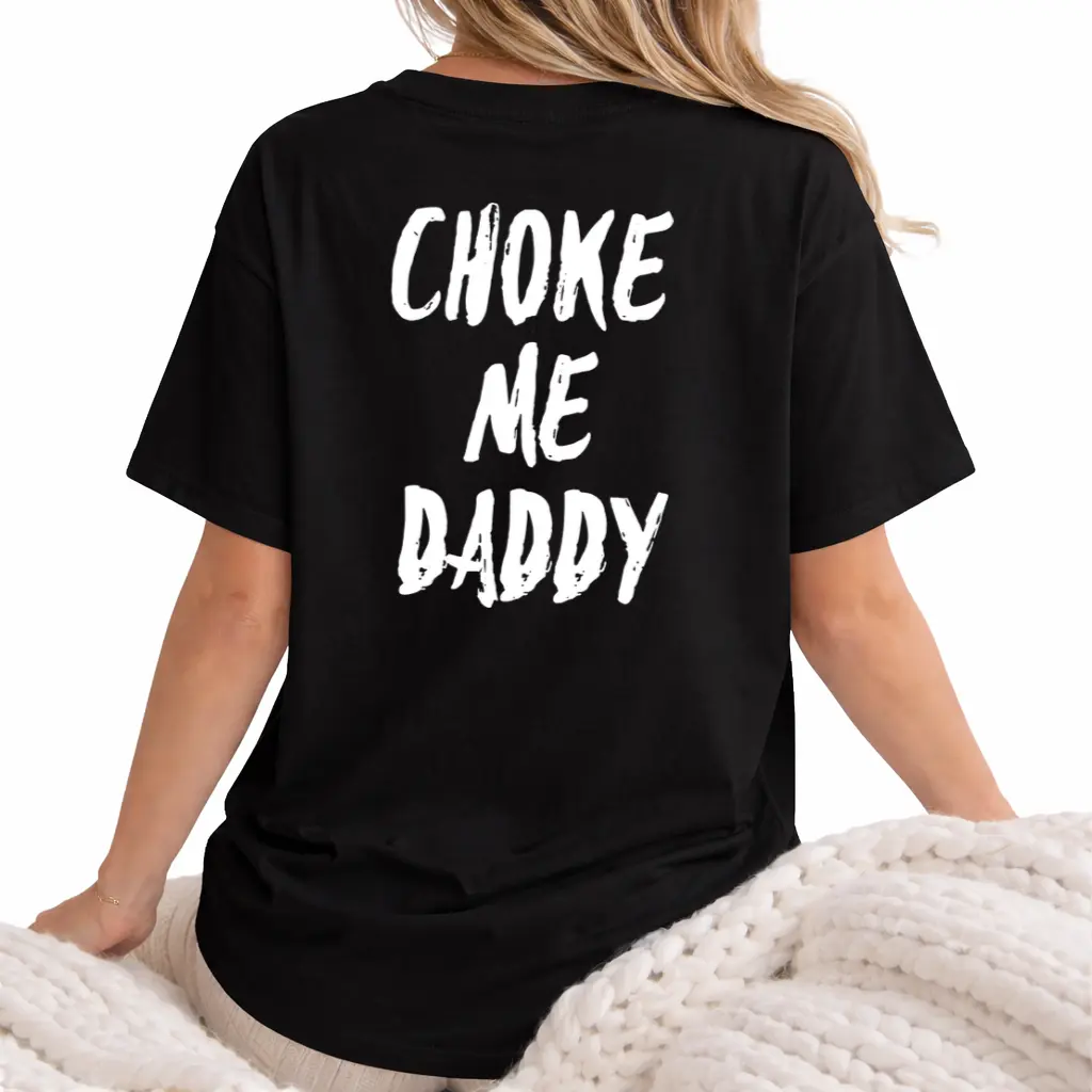 Choke Me Daddy Printed Women's T-shirt 100% Cotton Casual Fit Available Check Tops