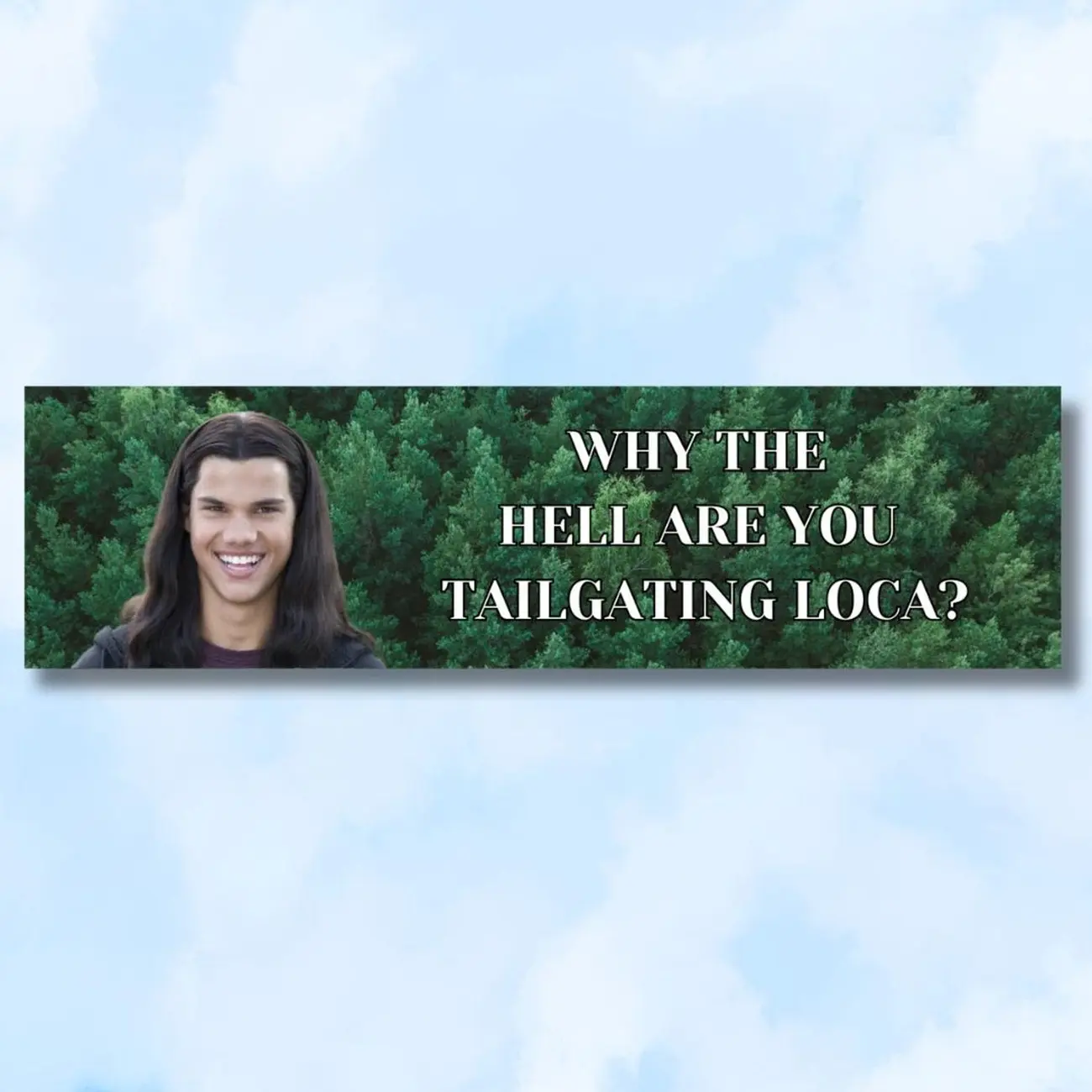 Why the hell are you tailgating loca? l Funny bumper sticker, gifts, decal, logo for car