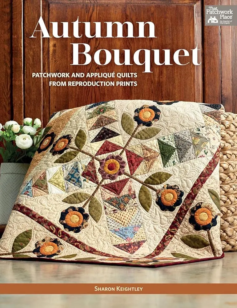 Autumn Bouquet DIY Craft Book for Enthusiasts - Patchwork Designs, Appliqué Ideas, Wall Quilt, Reproduction Prints with Floral Vines, Browns, Reds, Blush Pinks, Rich Golds, Soft Purples, Close-Up Photos, Lap-Sized Projects, Tips and Tricks