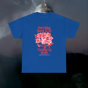 HS Everything Seems TO Be Coming Up Roses T-Shirt, Sweatshirt, Hoodie Cozy Cotton-Poly Blend All Seasons Classic Fit & Crew Neckline
