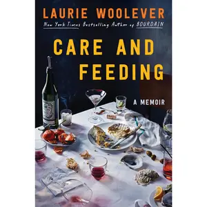 Care and Feeding: A Memoir by Laurie Woolever [Hardback Book]