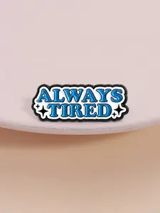 Always Tired Badge, Blue Phrase Straight Expression, Young Group Daily Wear Attitude Accessory, Casual Fashion Jewelry