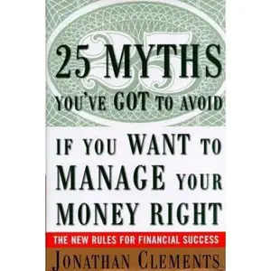 USED Book - 25 Myths You've Got to Avoid If You Want to Manage Your Money Right : The New Rules for Financial Success by Jonathan Clements (Hardcover) - english