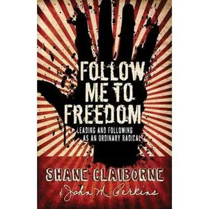 USED-Follow Me to Freedom: Leading anf Following As an Ordinary Radical by Shane Claiborne (Paperback)