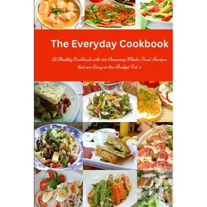 The Everyday Cookbook: A Healthy Cookbook with 130 Amazing Whole-Food Recipes that are Easy on the Budget Vol. 2: Breakfast, Lunch and Dinner Made Simple (Healthy Cooking and Cookbooks) Hardcover – October 21, 2024