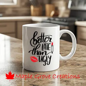 Better Late Than Ugly Coffee Mug - 11 oz coffee mug - available in ceramic or plastic