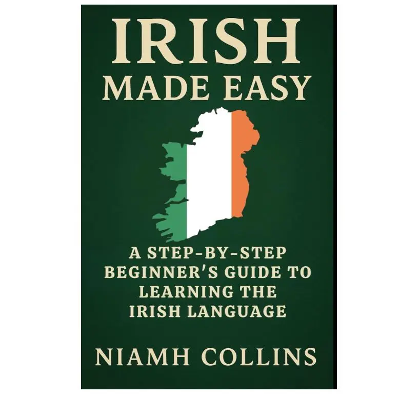 Irish Made Easy: A Step-by-Step Beginner’s Guide to Learning the Irish Language (Irish Made Easy Series)