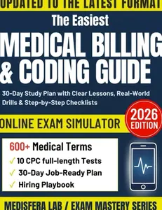 Medical Billing & Coding Guide Made Simple: 30-Day Study Plan with Clear Lessons, Real-World Drills & Step-by-Step Checklistsundefined