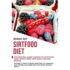 USED-Sirtfood Diet: The essential Guide To Burn Fat Activating Your Skinny Gene with Quick and Easy Recipes. Includes A Smart 6 Weeks Meal by Joy, Sarah (Paperback)