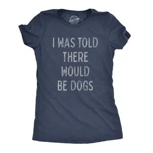 Womens I Was Told There Would Be Dogs T Shirt Funny Pet Puppy Lover Tee Funny Womens T Shirts Cute Vintage Fashion Casual Ladies T-Shirt Gift Funny Dog Top Women's Novelty Tees Navy -