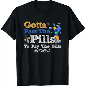 100% Cotton Medicine Gotta Pass The Pills To Pay The Bill Med-Tech T-Shirt