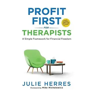Profit First for Therapists: A Simple Framework for Financial Freedom -- Julie Herres - Paperback