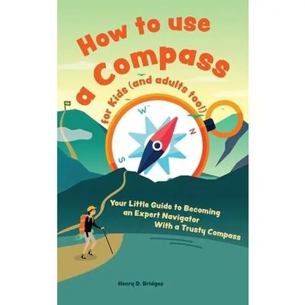 USED Book - How to use a compass for kids (and adults too!): Your Little Guide to Becoming an Expert Navigator With a Trusty Compass by D. Bridges, Henry (Hardcover) - english