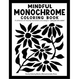 Mindful Monochrome: Coloring book with a collection of relaxing illustrations and designs—use just one color! For adults, kids, and all ages.