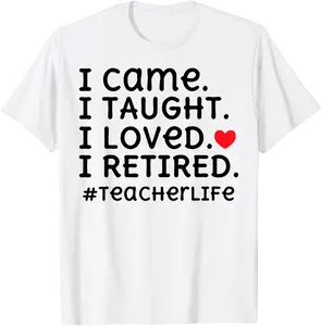 I Came I Taught I Loved I Retired - Teacher Life T-Shirt - Matthewgol Shop 92B0F48CVKGT