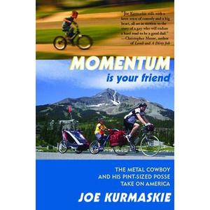 USED-Momentum Is Your Friend: The Metal Cowboy and His Pint-Sized Posse Take on America by Kurmaskie, Joe (Paperback)