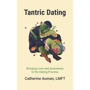 USED-Tantric Dating: Bringing Love and Awareness to the Dating Process by Auman Lmft, Catherine (Paperback)