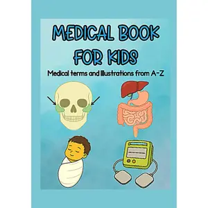 Medical Book For Kids: Medical terms and Illustrations from A-Z