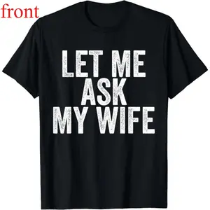 Tee [100% Cotton] Let Me Ask My Wife Funny Marriage T-Shirt For Couples.