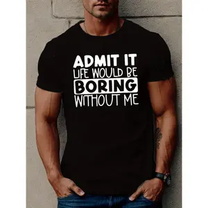 ADMIT IT LIFE WOULD BE BORING Print T Shirt, Tees For Men, Casual Short Sleeve T-shirt For Summer