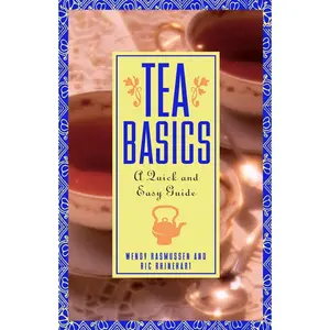 Tea Basics: A Quick and Easy Guide by Ric Rhinehart||Wendy Rasmussen [Paperback Book]