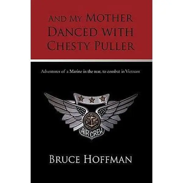 USED-And My Mother Danced with Chesty Puller: Adventures of a Marine in the rear, to combat in Vietnam by Bruce Hoffman (Paperback)