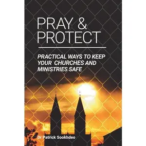 USED-Pray & Protect: Practical Ways to Keep Your Churches and Ministries Safe by Sookhdeo, Patrick (Paperback)
