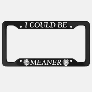 I Could Be Meaner License Plate Frame: Funny Adult Humor Car Frame