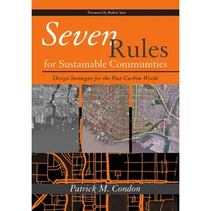 USED-Seven Rules for Sustainable Communities: Design Strategies for the Post Carbon World by Condon, Patrick M. (Paperback)