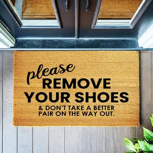 Please Remove Your Shoes And Don't Take A Better Pair On The Way Out  - Funny Doormat - Coir Door Mat - Welcome Mat  1376**