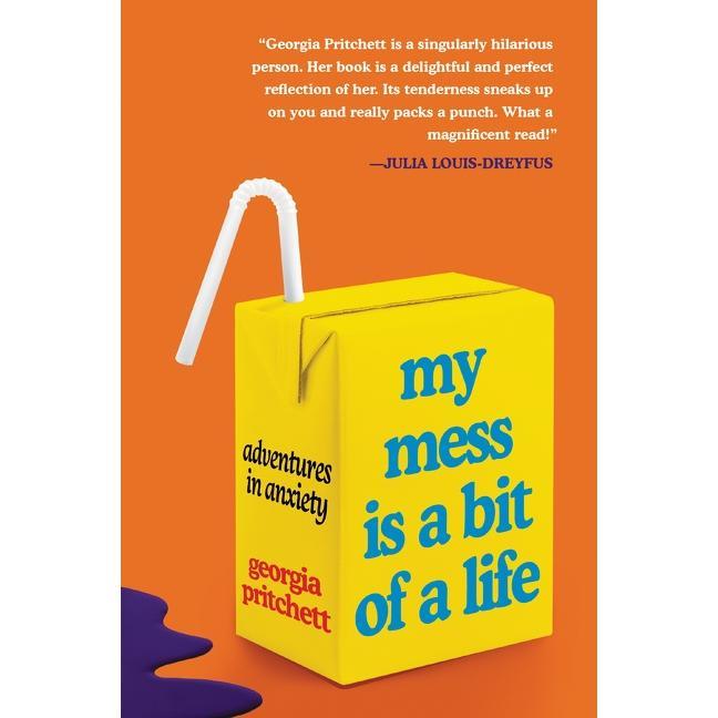 My Mess Is a Bit of a Life: Adventures in Anxiety by Georgia Pritchett [Paperback Book]