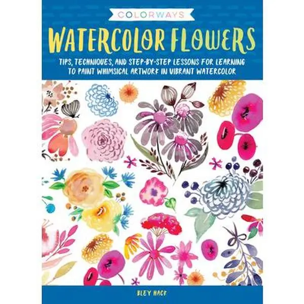 USED-Colorways: Watercolor Flowers: Tips, Techniques, and Step-By-Step Lessons for Learning to Paint Whimsical Artwork in Vibrant Watercolor by Hack, Bley (Paperback)