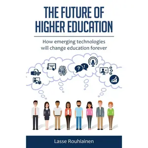 USED-The Future Of Higher Education: How Emerging Technologies Will Change Education Forever by Rouhiainen, Lasse (Paperback)