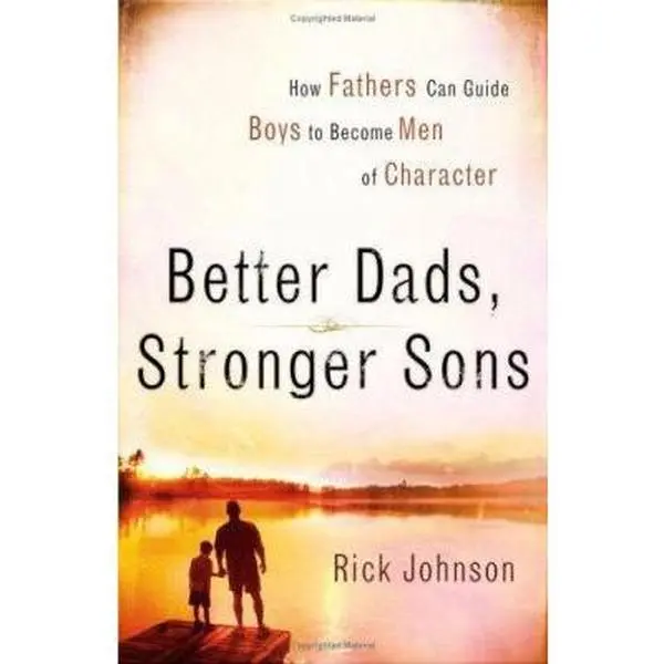 Used Soft Cover Book - Better Dads, Stronger Sons: How Fathers Can Guide Boys to Become Men of Character by Rick Johnson (English, Revell) - Humanities & Social Sciences Parenting Book for Spiritual Leadership, Fixing Top 10 Mistakes