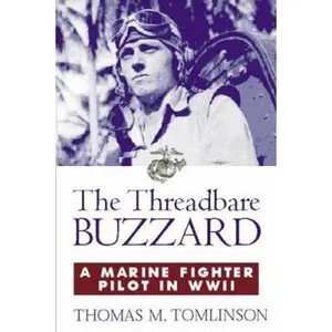 USED-The Threadbare Buzzard: A Marine Fighter Pilot in WWII by Thomas M. Tomlinson (Hardcover)