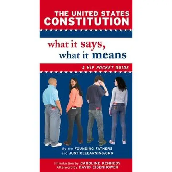 The United States Constitution: What It Says, What It Means: A Hip Pocket Guide -- Justicelearning Org - Paperback