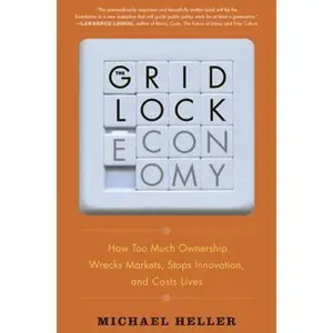 USED-The Gridlock Economy: How Too Much Ownership Wrecks Markets, Stops Innovation, and Costs Lives by Michael Heller (Hardcover)