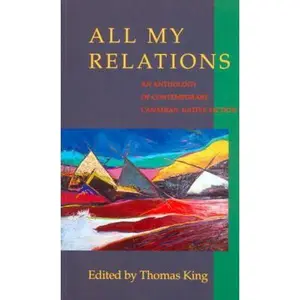 USED-All My Relations: An Anthology of Contemporary Canadian Native Fiction by Thomas King (Paperback)