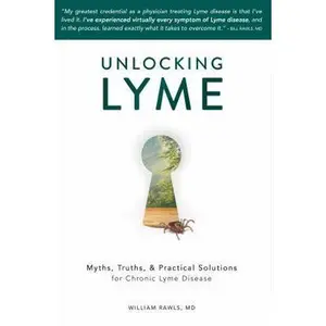 USED-Unlocking Lyme: Myths, Truths, and Practical Solutions for Chronic Lyme Disease by Rawls, William (Paperback)