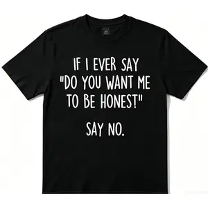oversize cotton IF I EVER SAY DO YOU WANT METO BE HONEST SAY NO graphic tees shirt Gift y2k Unisex fashion Streetwear Casual Top Trending Machine Wash Safe