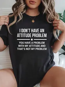 100% cotton I Don't Have An Attitude Problem Funny Sarcasm Printed T-shirt, Short-sleeved Crew Neck Casual Top, Suitable For All Seasons, Women's Wear