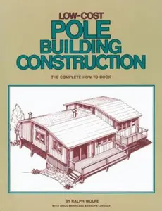 USED-Low-Cost Pole Building Construction: The Complete How-To Book by Wolfe, Ralph (Paperback)