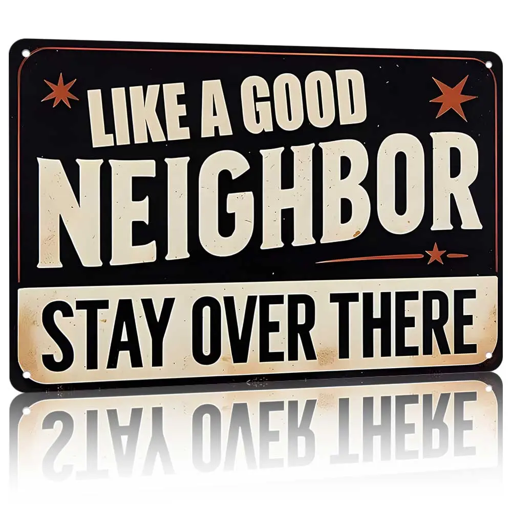 "Like a Good Neighbor Stay Over There" Aluminium Metal Sign 12x8in - Funny Ready-to-hang Plaque, Home Decor for Porch, Bedroom Living Room