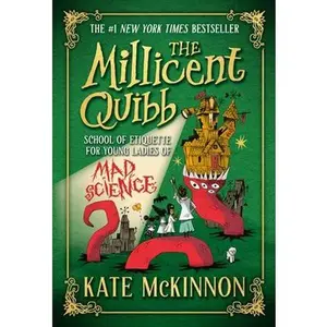 The Millicent Quibb School of Etiquette for Young Ladies of Mad Science -- Kate McKinnon, Hardcover