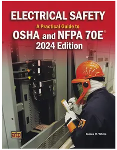 Electrical Safety: A Practical Guide to OSHA and NFPA 70E® 2024 Edition