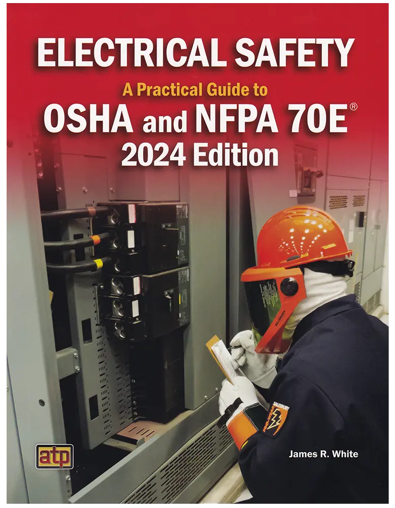 Electrical Safety: A Practical Guide to OSHA and NFPA 70E® 2024 Edition